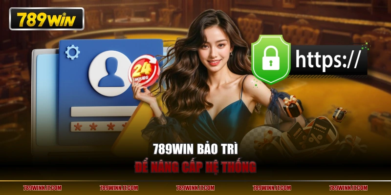 789WIN bảo trì để nâng cấp hệ thống